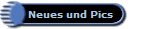 Neues und Pics