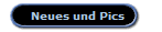 Neues und Pics